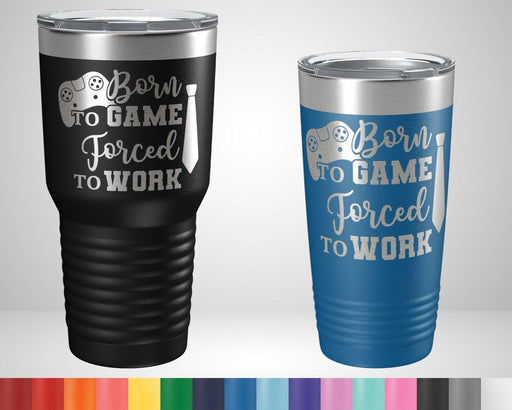 Born to Game Forced to Work Graphic Tumbler - The Lasercraft Co.