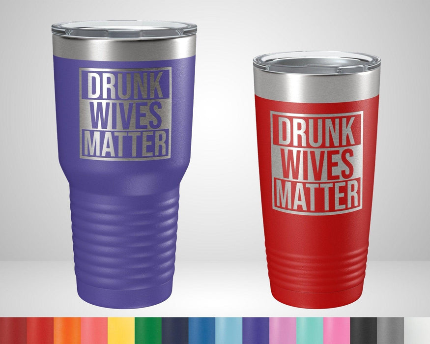Drunk Wives Matter Graphic Tumbler - The Lasercraft Co.