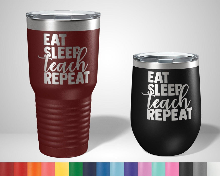 Eat Sleep Teach Repeat Graphic Tumbler - The Lasercraft Co.