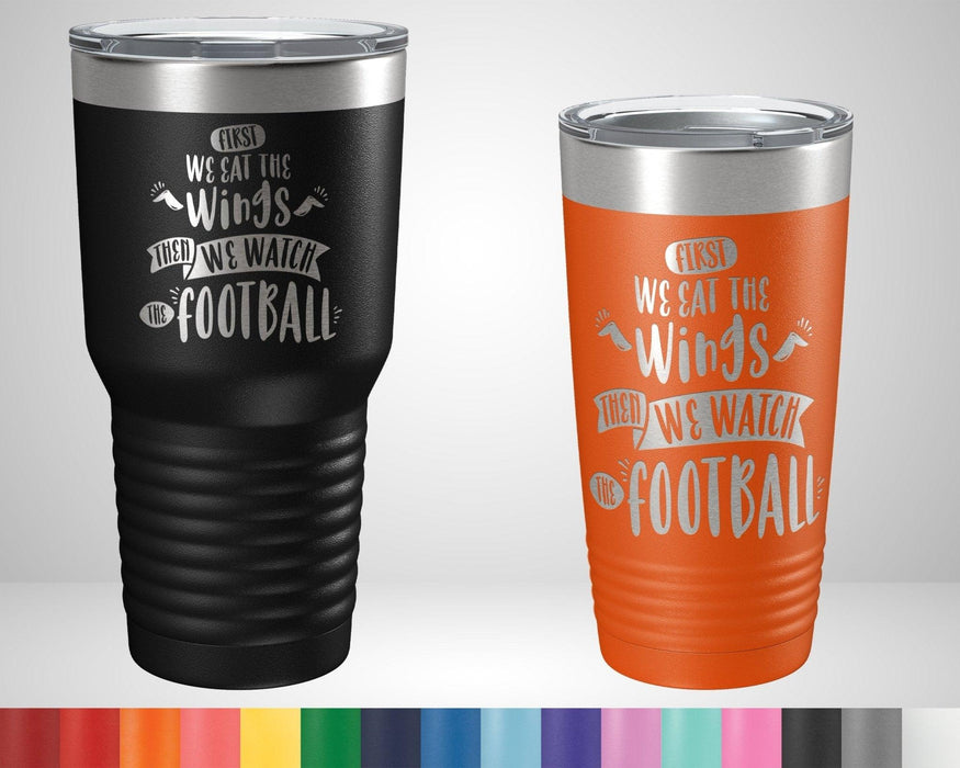 First we eat the wings then we watch the football Graphic Tumbler - The Lasercraft Co.