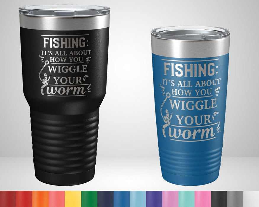 Fishing It's All About How You Wiggle Your Worm Graphic Tumbler - The Lasercraft Co.