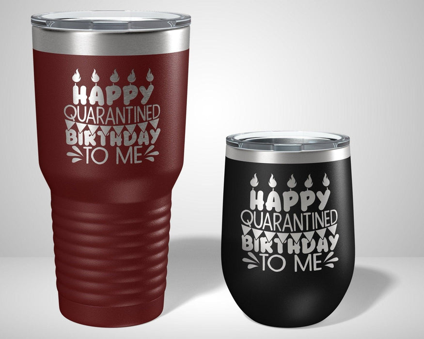 Happy Quarantined Birthday To Me Graphic Tumbler - The Lasercraft Co.