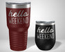 Hello Weekend Graphic Tumbler - The Lasercraft Co.