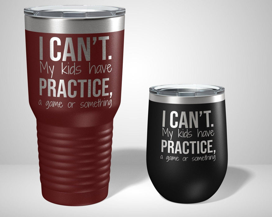 I Can't my kids have practice mom Graphic Tumbler - The Lasercraft Co.