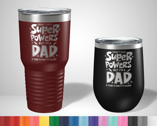 I Don't Have Super Powers But I'm a Dad and That's Pretty Close Graphic Tumbler - The Lasercraft Co.