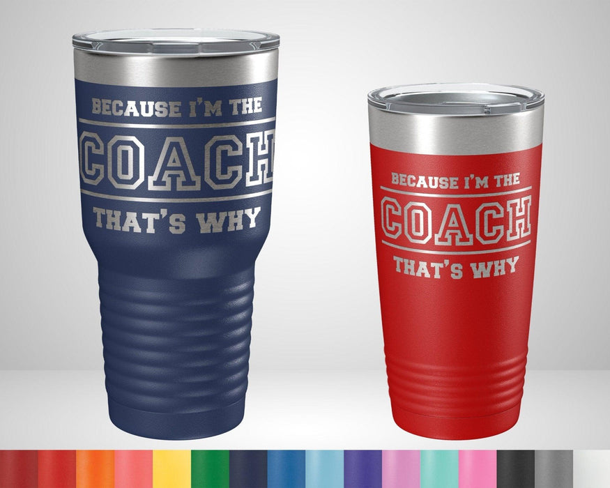 I'm The Coach Thats Why Graphic Tumbler - The Lasercraft Co.