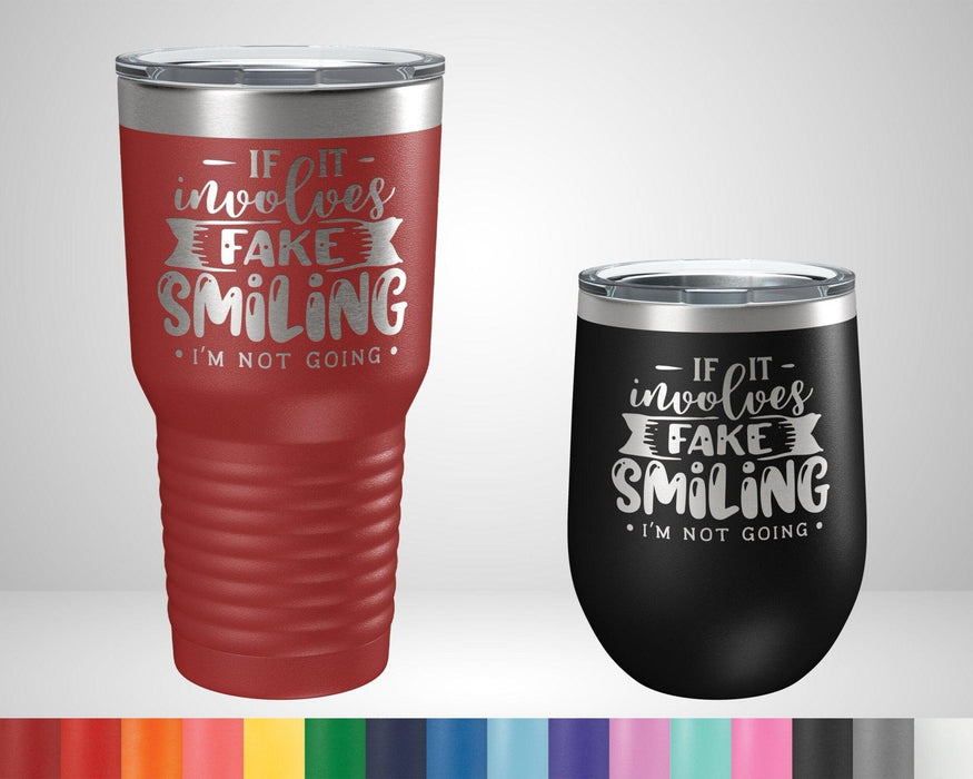 If It Involves Fake Smiling I'm Not Going Graphic Tumbler - The Lasercraft Co.