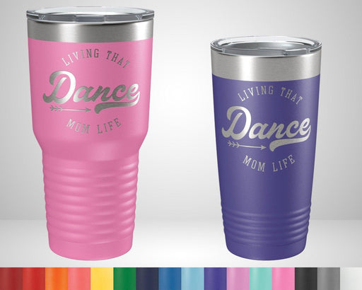 Living that Dance Mom Life Graphic Tumbler - The Lasercraft Co.