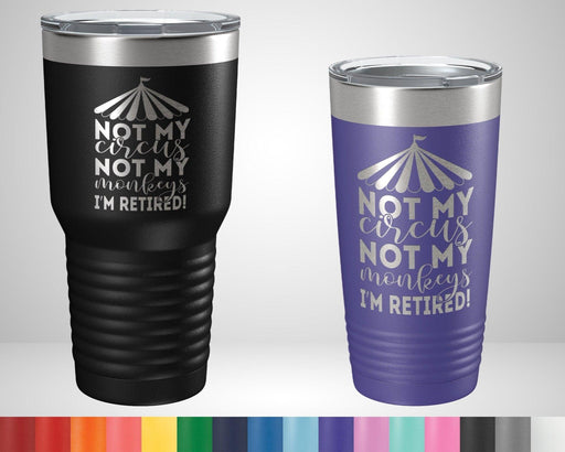 Not My Circus Not My Monkeys I'm Retired Graphic Tumbler - The Lasercraft Co.