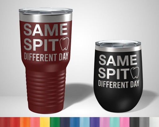 Same Spit Different Day dentist Graphic Tumbler - The Lasercraft Co.