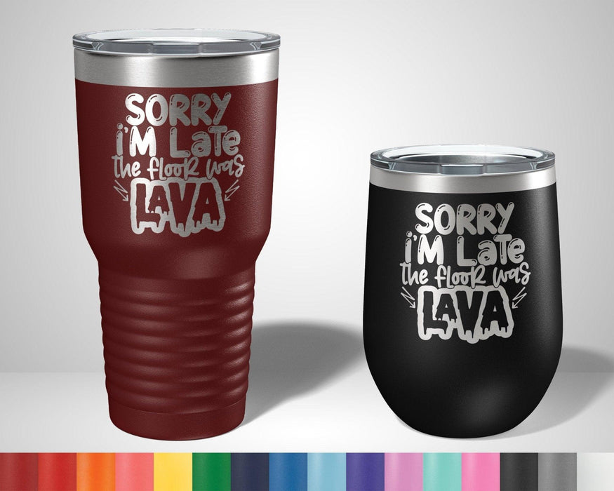 Sorry I'm Late The Floor Was Lava Graphic Tumbler - The Lasercraft Co.