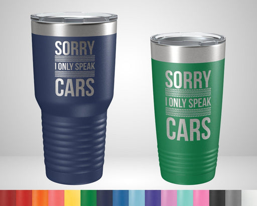 Sorry I Only Speak Cars Engraved Graphic Tumbler - The Lasercraft Co.