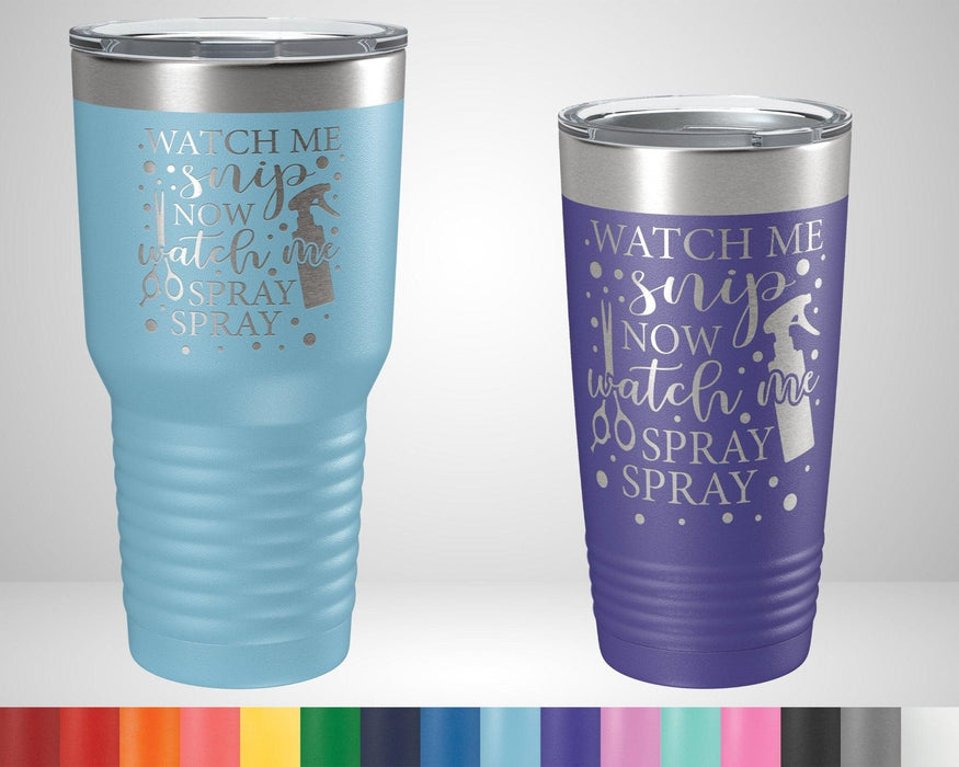 Watch me Snip Now Watch Me Spray Spray Graphic Tumbler - The Lasercraft Co.