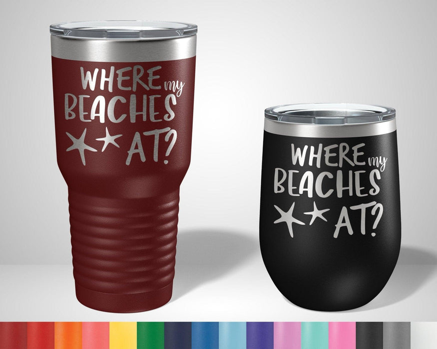 Where My Beaches At Graphic Tumbler - The Lasercraft Co.