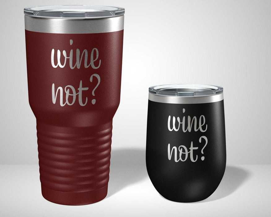 Wine Not? Graphic Tumbler - The Lasercraft Co.