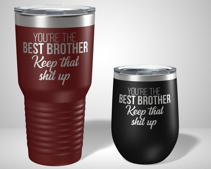 You're the best brother, keep that shit up Graphic Tumbler - The Lasercraft Co.